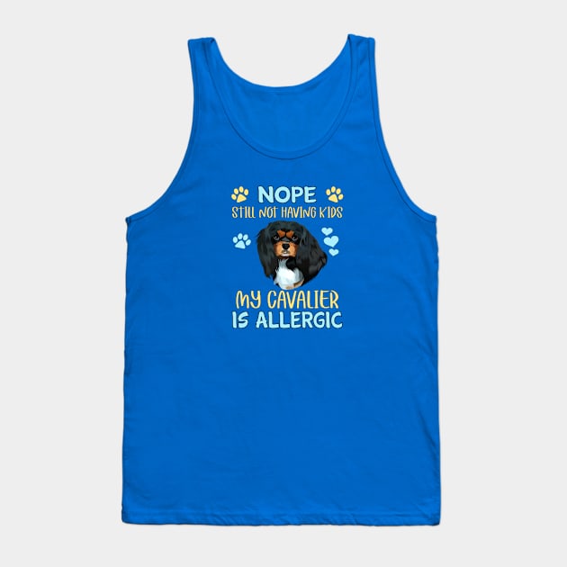 Nope. Still Not Having Kids My Cavalier is Allergic, Black and Tan Tank Top by Cavalier Gifts